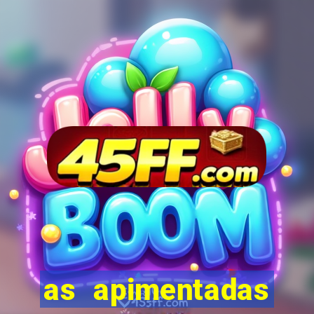 as apimentadas entrar para ganhar